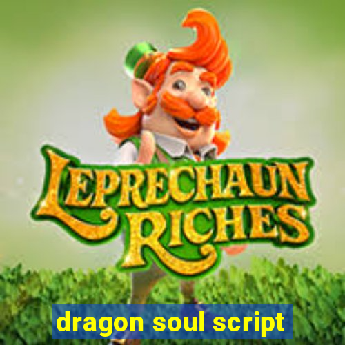 dragon soul script